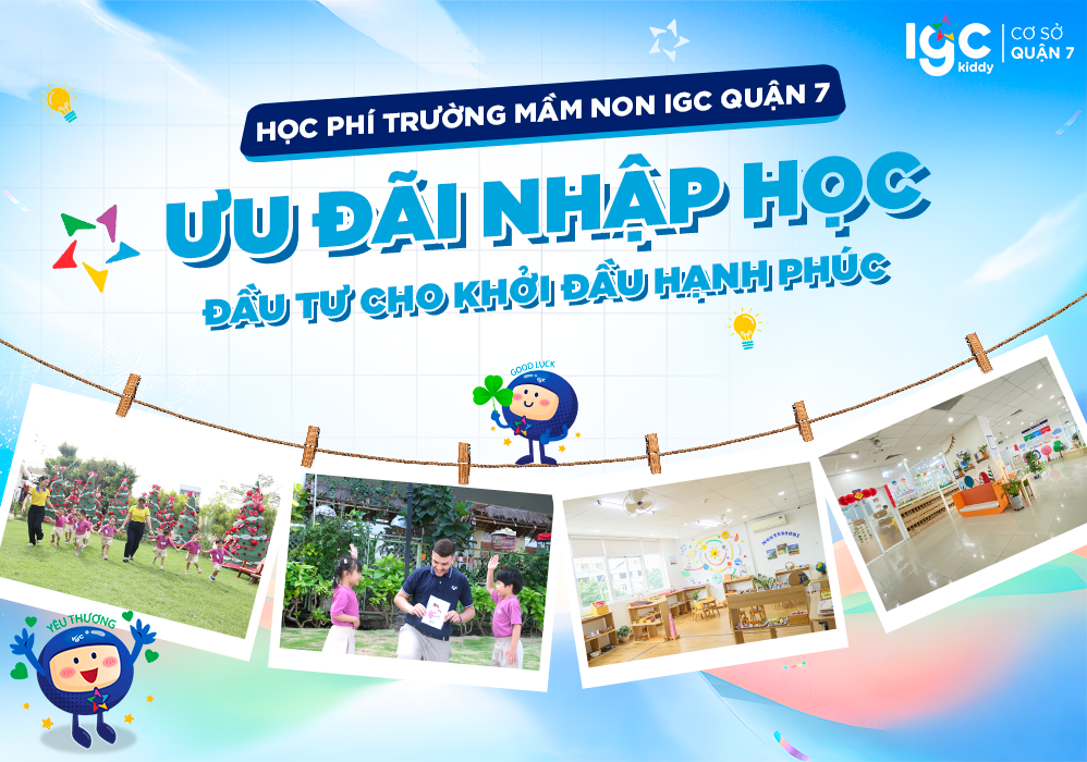 HỌC PHÍ TRƯỜNG MẦM NON IGC  QUẬN 7 & ƯU ĐÃI NHẬP HỌC: ĐẦU TƯ CHO KHỞI ĐẦU HẠNH PHÚC
