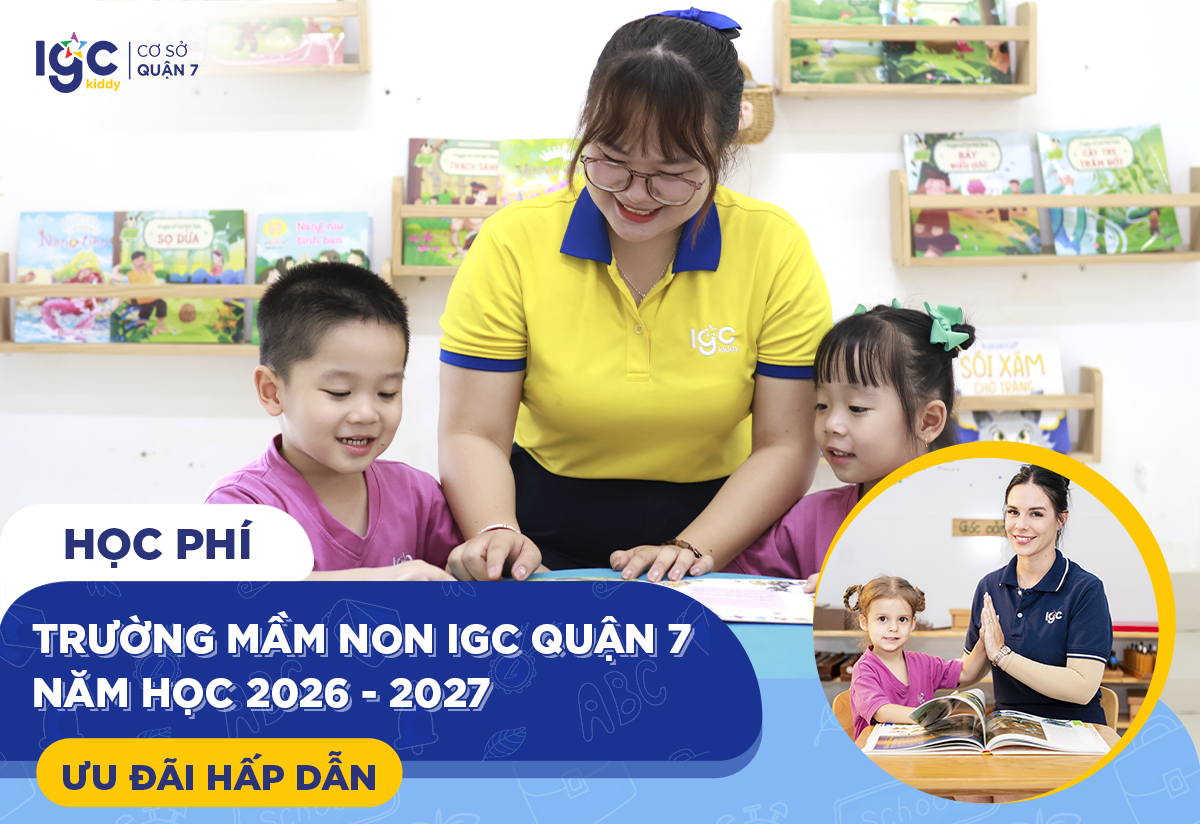 HỌC PHÍ TRƯỜNG MẦM NON IGC QUẬN 7 NĂM HỌC 2026 - 2027 & ƯU ĐÃI HẤP DẪN